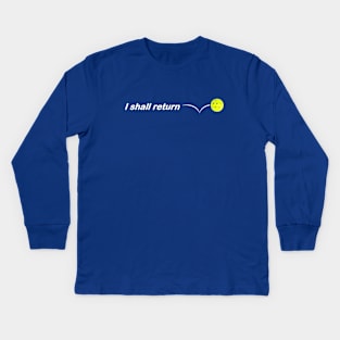 I Shall Return the Pickleball Kids Long Sleeve T-Shirt